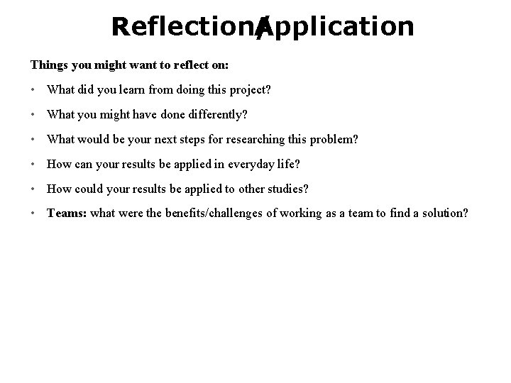 Reflection/ Application Things you might want to reflect on: • What did you learn