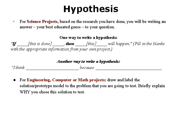Hypothesis • For Science Projects, based on the research you have done, you will