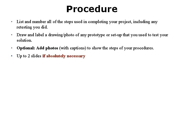 Procedure • List and number all of the steps used in completing your project,