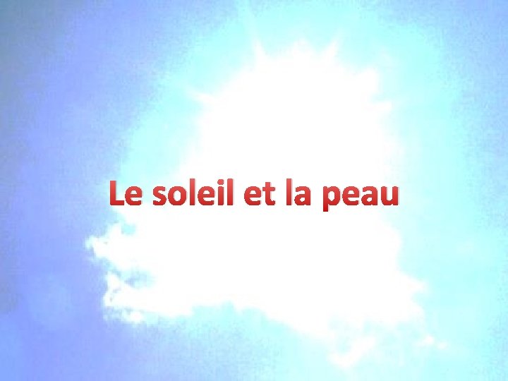 Le soleil et la peau Le soleil et la peau