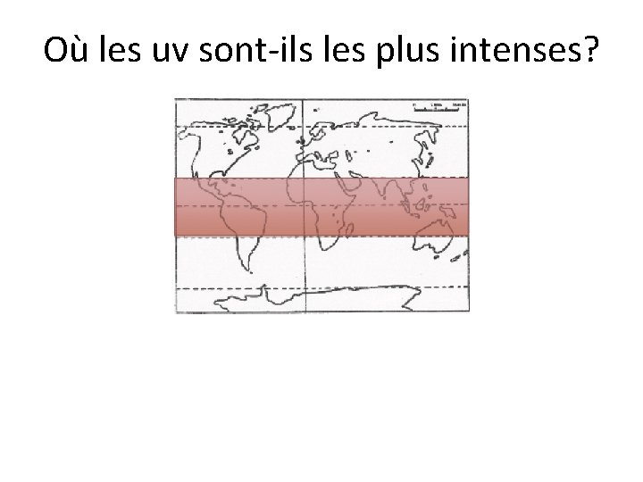 Où les uv sont-ils les plus intenses? Où les uv sont-ils les plus intenses?