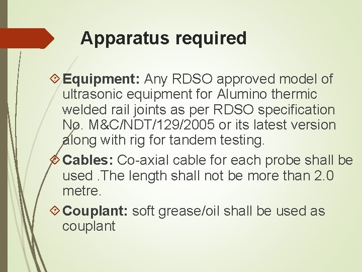 Apparatus required Equipment: Any RDSO approved model of ultrasonic equipment for Alumino thermic welded Apparatus required Equipment: Any RDSO approved model of ultrasonic equipment for Alumino thermic welded