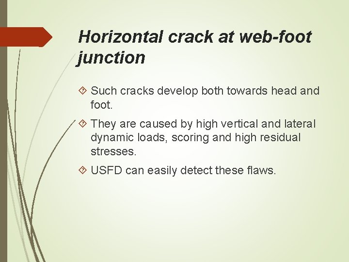 Horizontal crack at web-foot junction Such cracks develop both towards head and foot. They Horizontal crack at web-foot junction Such cracks develop both towards head and foot. They