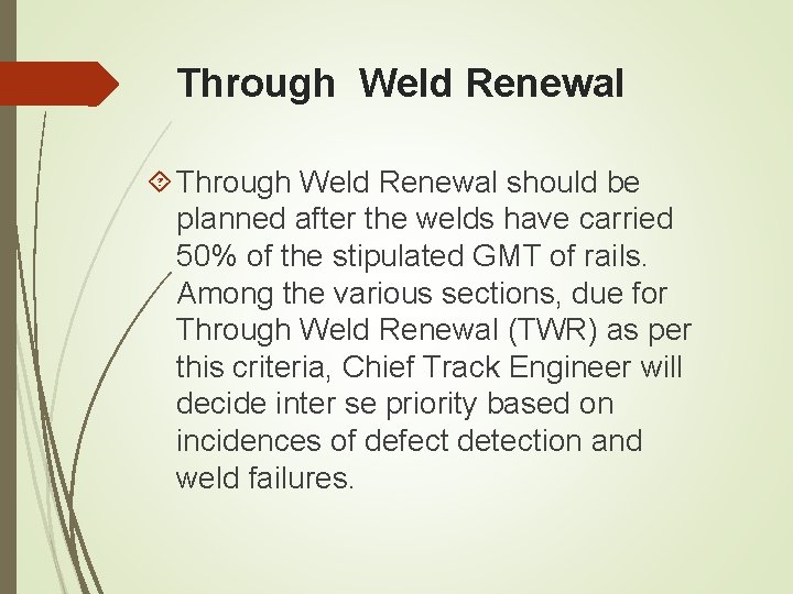Through Weld Renewal should be planned after the welds have carried 50% of the Through Weld Renewal should be planned after the welds have carried 50% of the