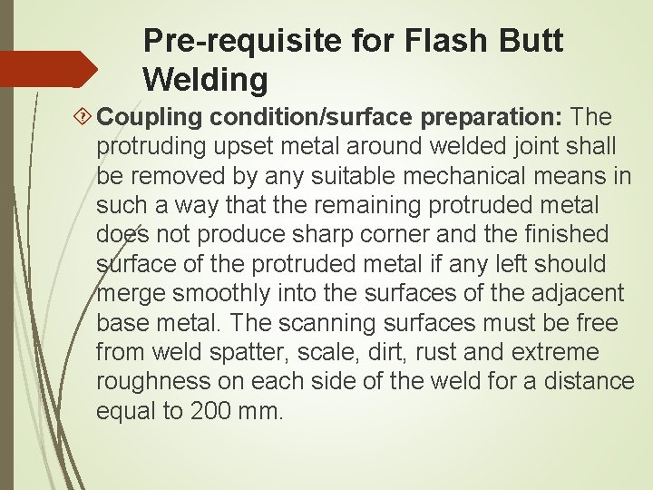 Pre-requisite for Flash Butt Welding Coupling condition/surface preparation: The protruding upset metal around welded Pre-requisite for Flash Butt Welding Coupling condition/surface preparation: The protruding upset metal around welded