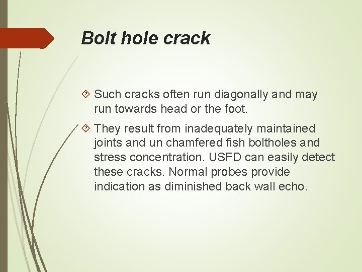 Bolt hole crack Such cracks often run diagonally and may run towards head or Bolt hole crack Such cracks often run diagonally and may run towards head or