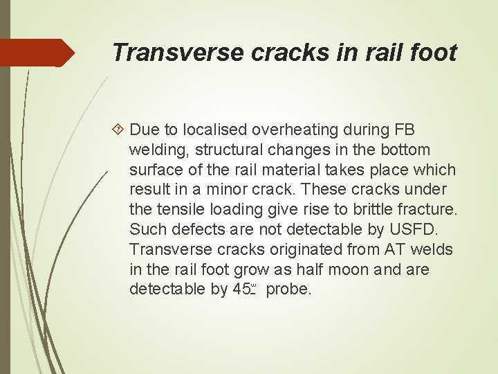 Transverse cracks in rail foot Due to localised overheating during FB welding, structural changes Transverse cracks in rail foot Due to localised overheating during FB welding, structural changes