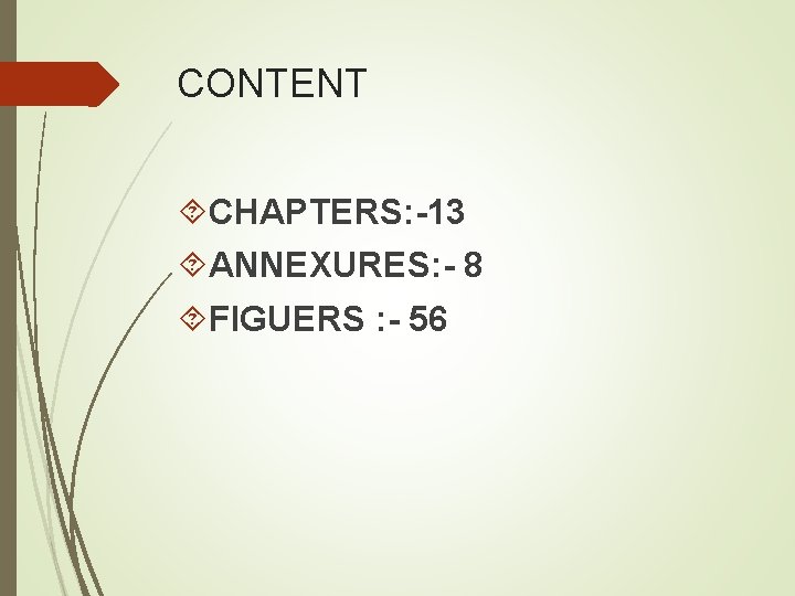 CONTENT CHAPTERS: -13 ANNEXURES: - 8 FIGUERS : - 56 CONTENT CHAPTERS: -13 ANNEXURES: - 8 FIGUERS : - 56