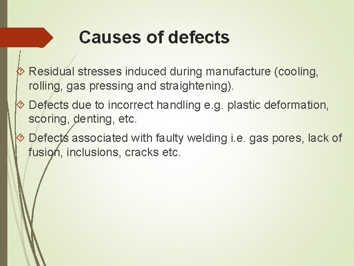 Causes of defects Residual stresses induced during manufacture (cooling, rolling, gas pressing and straightening). Causes of defects Residual stresses induced during manufacture (cooling, rolling, gas pressing and straightening).