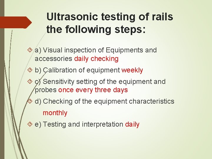 Ultrasonic testing of rails the following steps: a) Visual inspection of Equipments and accessories Ultrasonic testing of rails the following steps: a) Visual inspection of Equipments and accessories