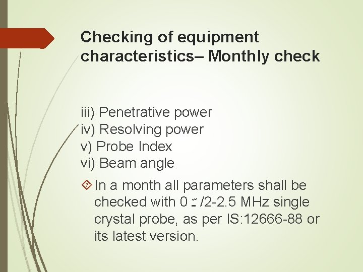 Checking of equipment characteristics– Monthly check iii) Penetrative power iv) Resolving power v) Probe Checking of equipment characteristics– Monthly check iii) Penetrative power iv) Resolving power v) Probe