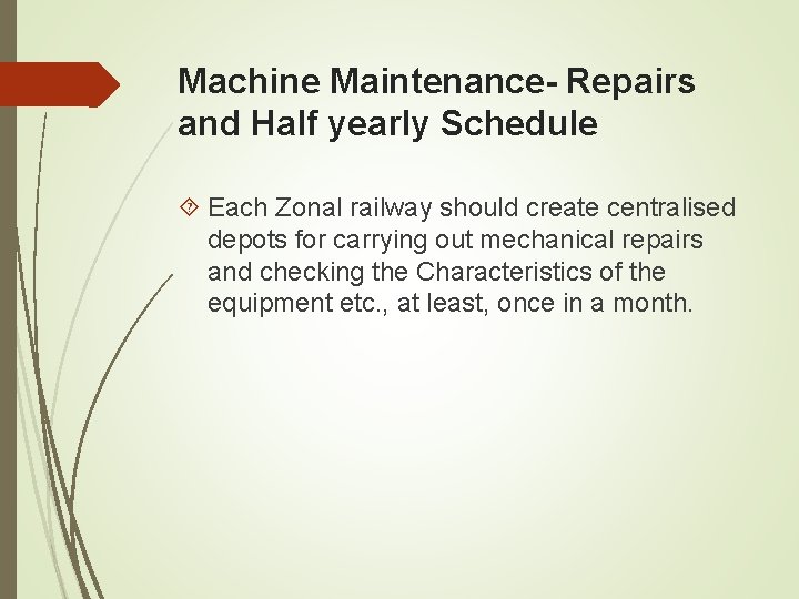Machine Maintenance- Repairs and Half yearly Schedule Each Zonal railway should create centralised depots Machine Maintenance- Repairs and Half yearly Schedule Each Zonal railway should create centralised depots