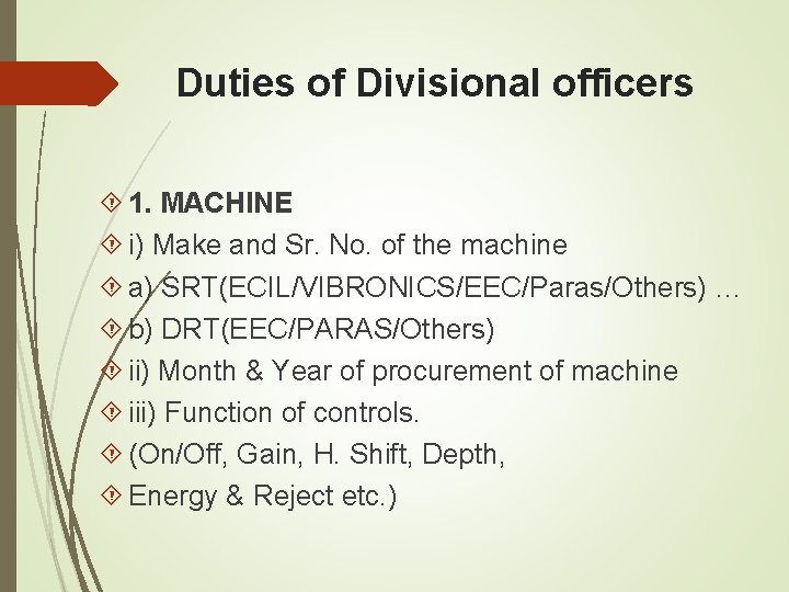 Duties of Divisional officers 1. MACHINE i) Make and Sr. No. of the machine Duties of Divisional officers 1. MACHINE i) Make and Sr. No. of the machine