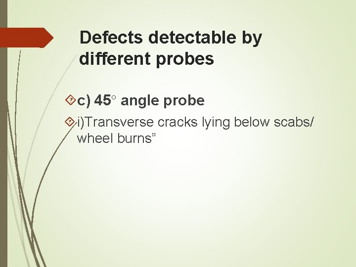Defects detectable by different probes c) 45° angle probe i)Transverse cracks lying below scabs/ Defects detectable by different probes c) 45° angle probe i)Transverse cracks lying below scabs/