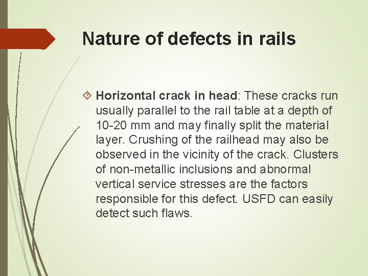 Nature of defects in rails Horizontal crack in head: These cracks run usually parallel Nature of defects in rails Horizontal crack in head: These cracks run usually parallel