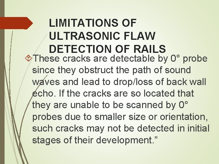 LIMITATIONS OF ULTRASONIC FLAW DETECTION OF RAILS These cracks are detectable by 0° probe LIMITATIONS OF ULTRASONIC FLAW DETECTION OF RAILS These cracks are detectable by 0° probe