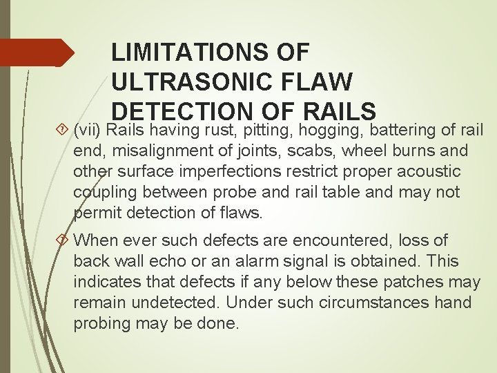 LIMITATIONS OF ULTRASONIC FLAW DETECTION OF RAILS (vii) Rails having rust, pitting, hogging, battering LIMITATIONS OF ULTRASONIC FLAW DETECTION OF RAILS (vii) Rails having rust, pitting, hogging, battering