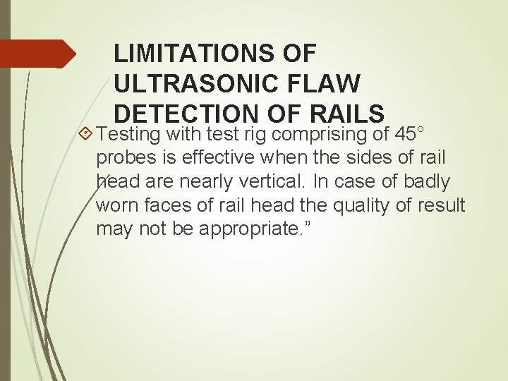 LIMITATIONS OF ULTRASONIC FLAW DETECTION OF RAILS Testing with test rig comprising of 45° LIMITATIONS OF ULTRASONIC FLAW DETECTION OF RAILS Testing with test rig comprising of 45°