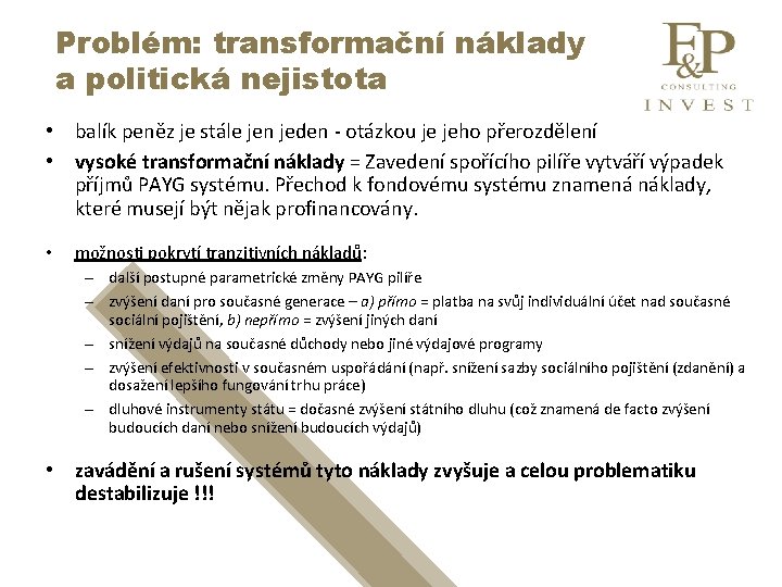 Problém: transformační náklady a politická nejistota • balík peněz je stále jen jeden -