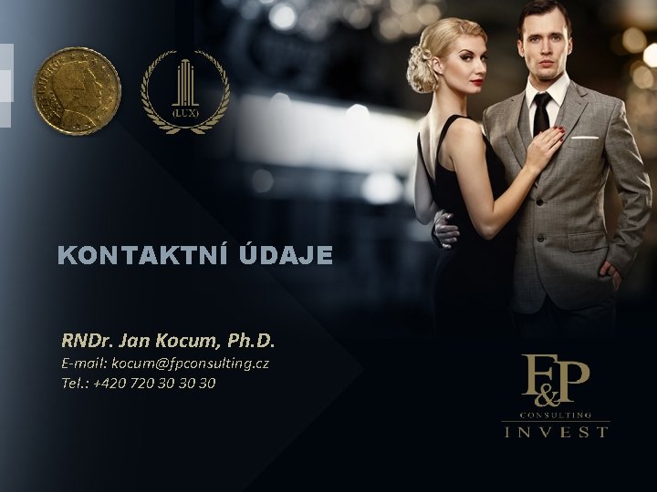 KONTAKTNÍ ÚDAJE RNDr. Jan Kocum, Ph. D. E-mail: kocum@fpconsulting. cz Tel. : +420 720