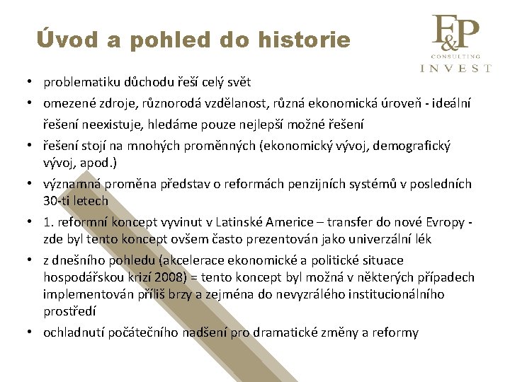 Úvod a pohled do historie • problematiku důchodu řeší celý svět • omezené zdroje,