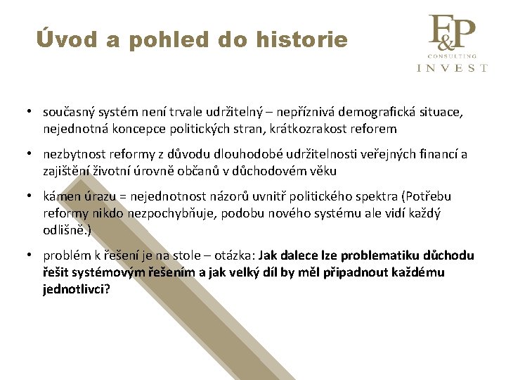 Úvod a pohled do historie • současný systém není trvale udržitelný – nepříznivá demografická