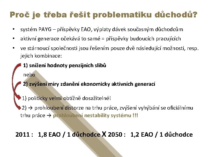 Proč je třeba řešit problematiku důchodů? • systém PAYG – příspěvky EAO, výplaty dávek