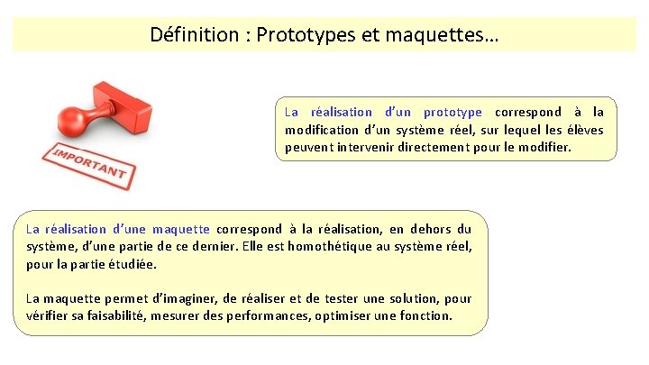 Définition : Prototypes et maquettes… La réalisation d’un prototype correspond à la modification d’un