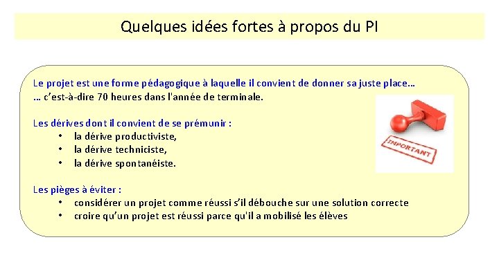Quelques idées fortes à propos du PI Le projet est une forme pédagogique à