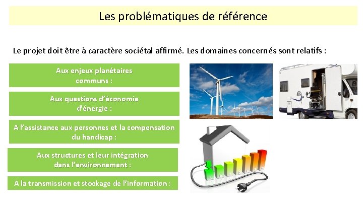 Les problématiques de référence Le projet doit être à caractère sociétal affirmé. Les domaines