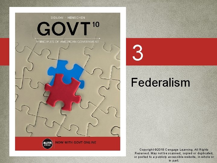 3 Federalism Copyright © 2018 Cengage Learning. All Rights Reserved. May not be scanned,