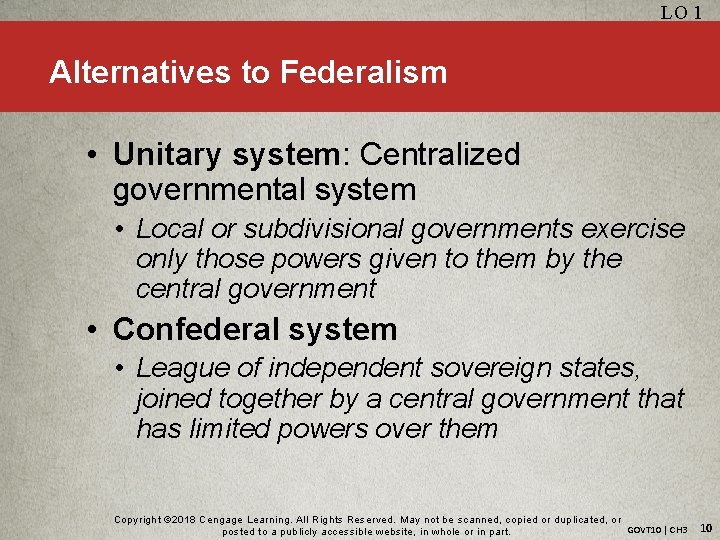 LO 1 Alternatives to Federalism • Unitary system: Centralized governmental system • Local or
