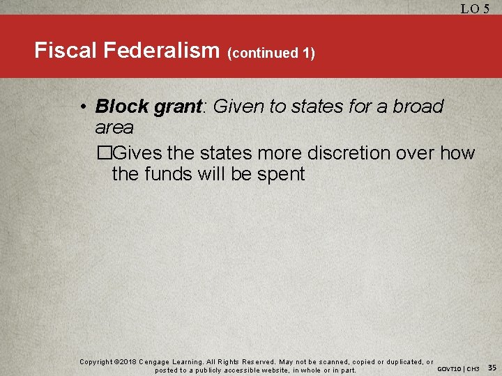 LO 5 Fiscal Federalism (continued 1) • Block grant: Given to states for a