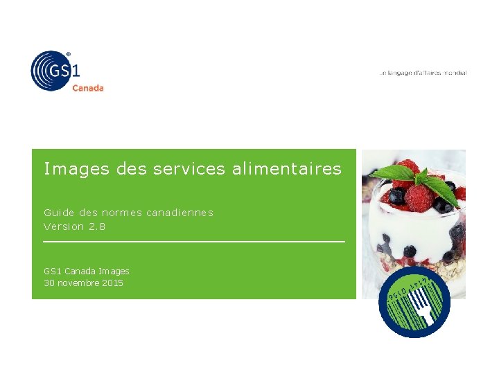 Images des services alimentaires Guide des normes canadiennes Version 2. 8 GS 1 Canada