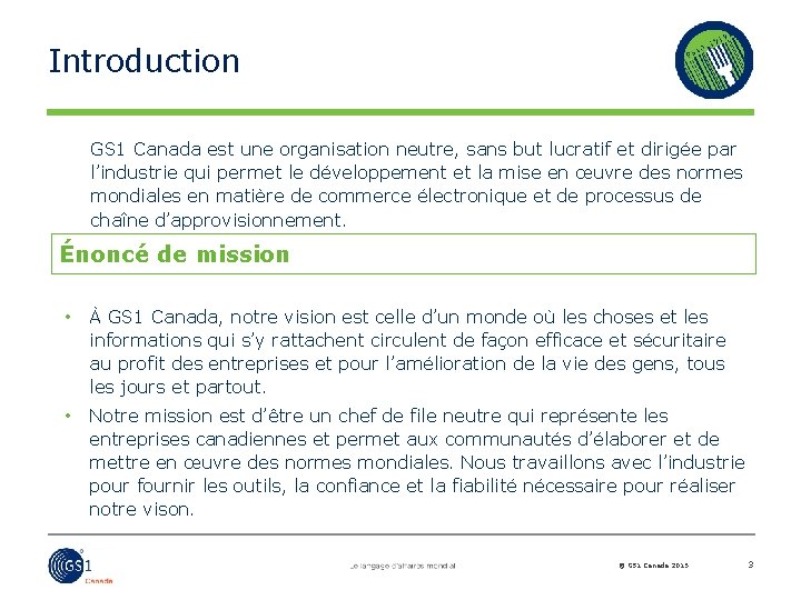 Introduction GS 1 Canada est une organisation neutre, sans but lucratif et dirigée par