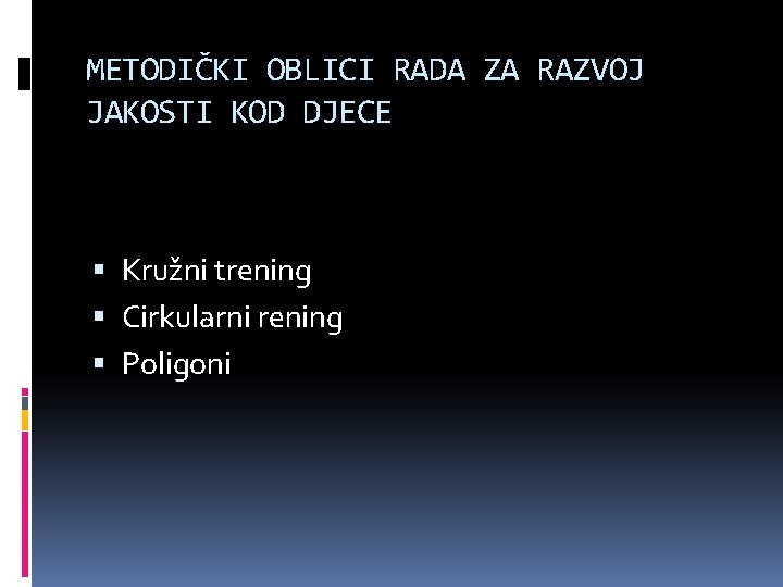 METODIČKI OBLICI RADA ZA RAZVOJ JAKOSTI KOD DJECE Kružni trening Cirkularni rening Poligoni 