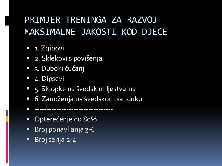 PRIMJER TRENINGA ZA RAZVOJ MAKSIMALNE JAKOSTI KOD DJECE 1. Zgibovi 2. Sklekovi s povišenja