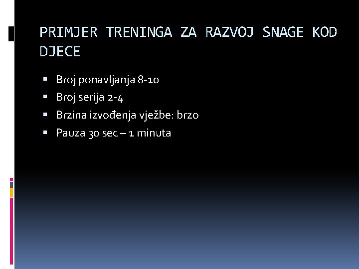 PRIMJER TRENINGA ZA RAZVOJ SNAGE KOD DJECE Broj ponavljanja 8 -10 Broj serija 2