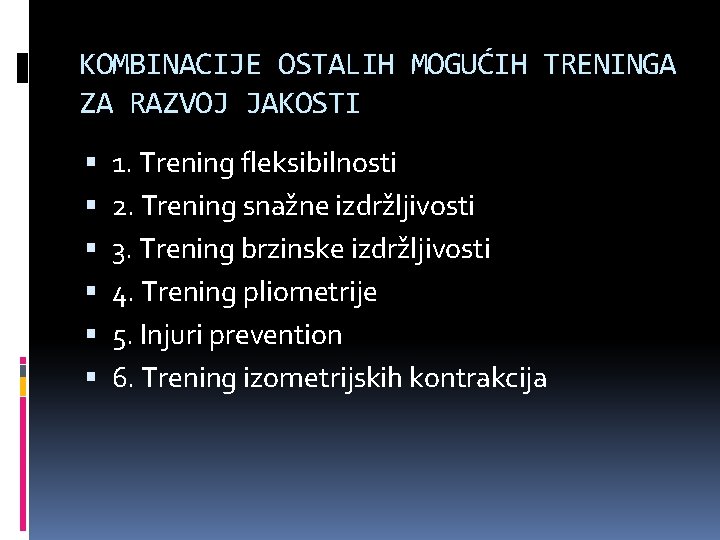 KOMBINACIJE OSTALIH MOGUĆIH TRENINGA ZA RAZVOJ JAKOSTI 1. Trening fleksibilnosti 2. Trening snažne izdržljivosti