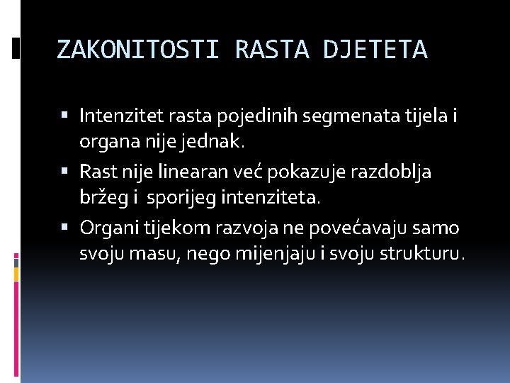 ZAKONITOSTI RASTA DJETETA Intenzitet rasta pojedinih segmenata tijela i organa nije jednak. Rast nije