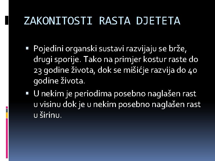 ZAKONITOSTI RASTA DJETETA Pojedini organski sustavi razvijaju se brže, drugi sporije. Tako na primjer