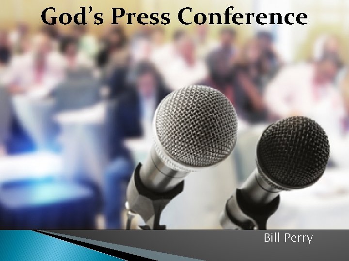 God’s Press Conference Bill Perry 