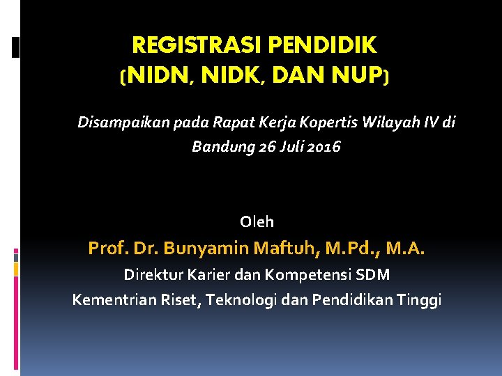 REGISTRASI PENDIDIK (NIDN, NIDK, DAN NUP) Disampaikan pada Rapat Kerja Kopertis Wilayah IV di