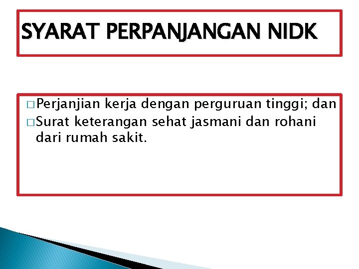 SYARAT PERPANJANGAN NIDK � Perjanjian kerja dengan perguruan tinggi; dan � Surat keterangan sehat