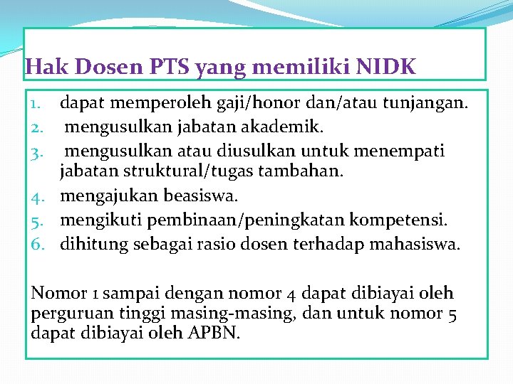 Hak Dosen PTS yang memiliki NIDK 1. dapat memperoleh gaji/honor dan/atau tunjangan. 2. mengusulkan