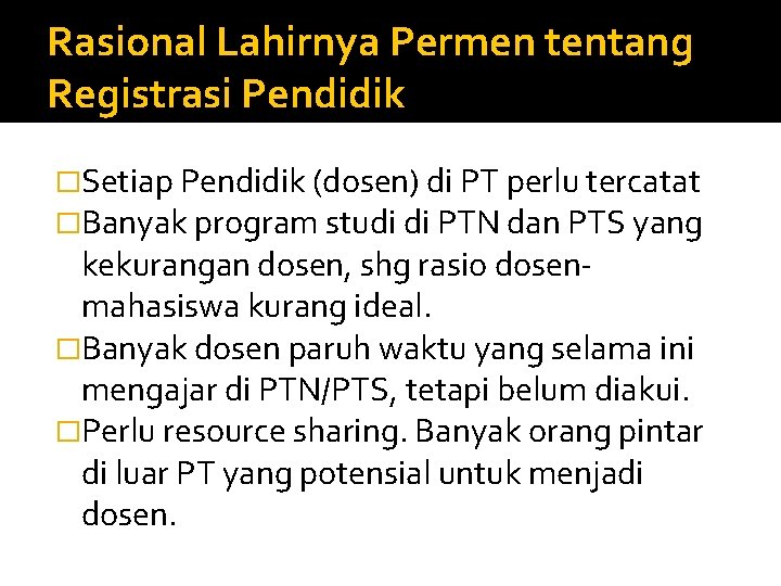 Rasional Lahirnya Permen tentang Registrasi Pendidik �Setiap Pendidik (dosen) di PT perlu tercatat �Banyak