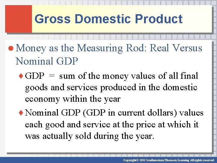 Gross Domestic Product ● Money as the Measuring Rod: Real Versus Nominal GDP ♦ Gross Domestic Product ● Money as the Measuring Rod: Real Versus Nominal GDP ♦