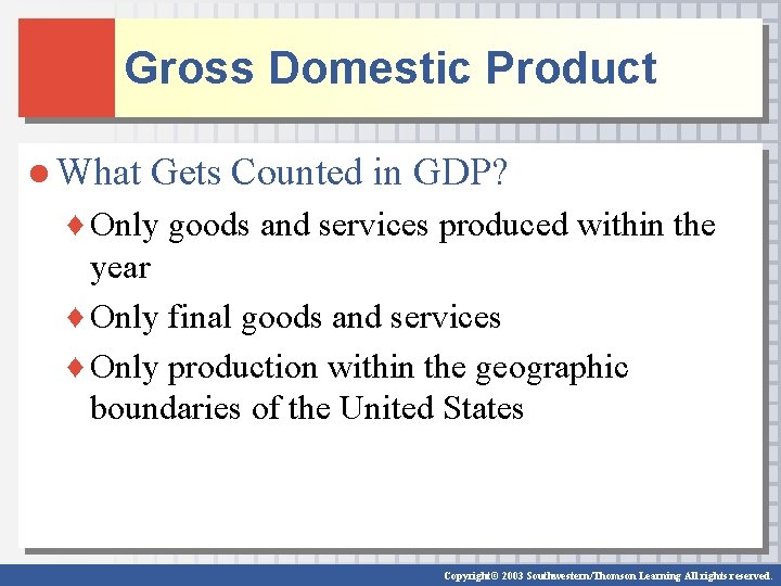 Gross Domestic Product ● What Gets Counted in GDP? ♦ Only goods and services Gross Domestic Product ● What Gets Counted in GDP? ♦ Only goods and services