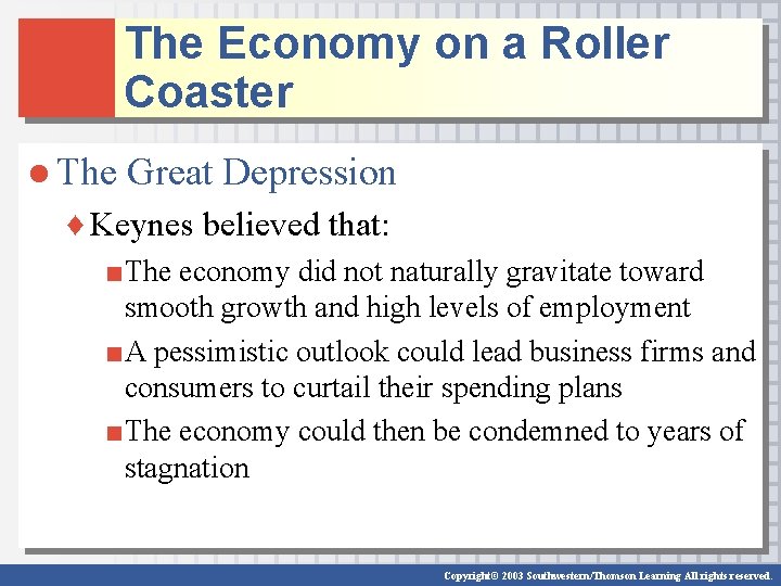 The Economy on a Roller Coaster ● The Great Depression ♦ Keynes believed that: The Economy on a Roller Coaster ● The Great Depression ♦ Keynes believed that: