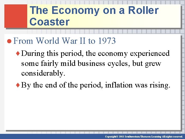 The Economy on a Roller Coaster ● From World War II to 1973 ♦ The Economy on a Roller Coaster ● From World War II to 1973 ♦
